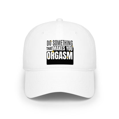 Do Something That Makes You Orgasm - Baseball Cap