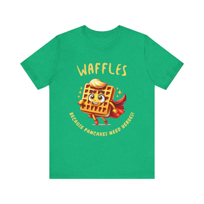 Waffles, Because Pancakes Need Heroes - Unisex T-Shirt