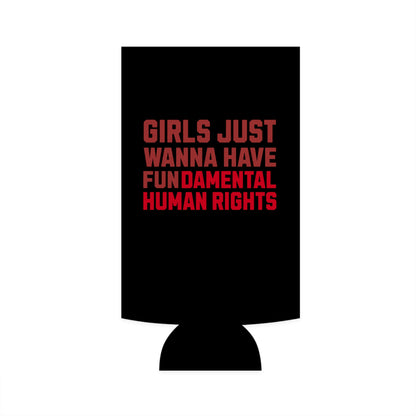 Girls Just Wanna Have Fundamental Human Rights - Slim Can Koozie