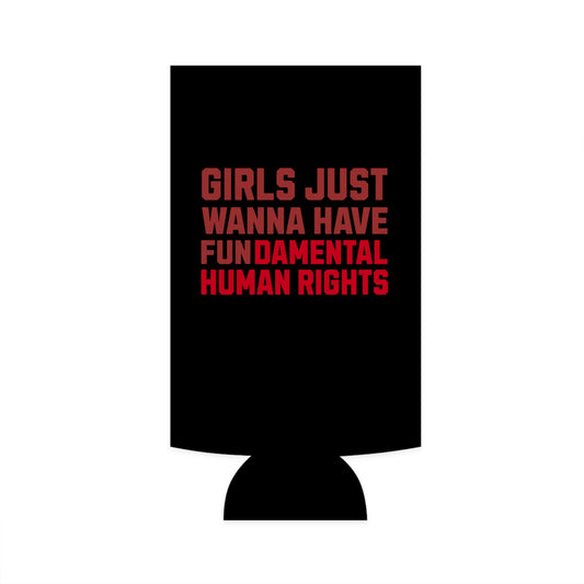 Girls Just Wanna Have Fundamental Human Rights - Slim Can Koozie