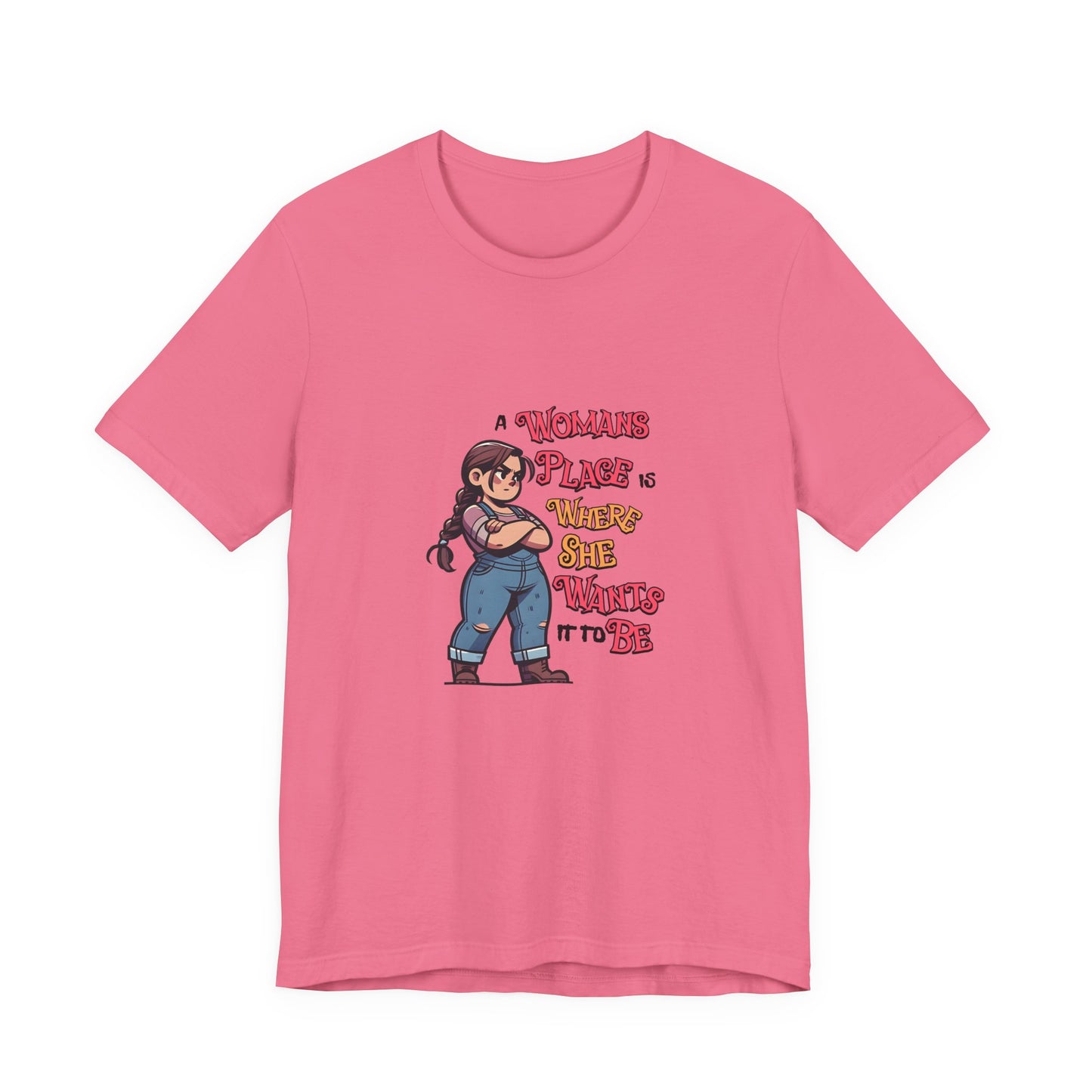 A Womans Place Is Where She Wants It To Be - Unisex T-Shirt
