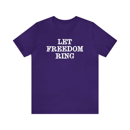 Let Freedom Ring - Unisex T-Shirt