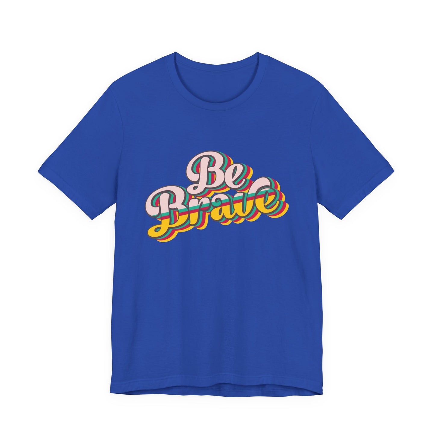 Be Brave - Unisex T-Shirt