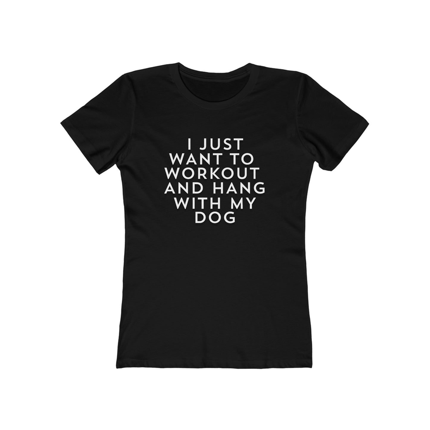 I Just Want to Workout and Hang With my Dog - Women's T-shirt