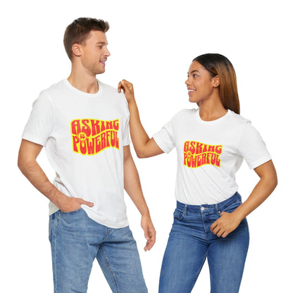 Asking Is Powerful - Unisex T-Shirt