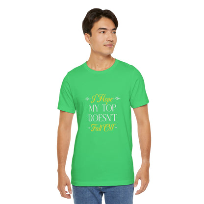 I Hope My Top Doesn't Fall Off - Unisex T-Shirt