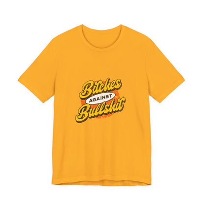 Bitches Against Bullshit - Unisex T-Shirt