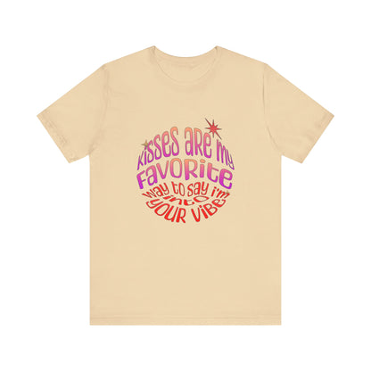 Kisses Are My Favorite Way To Say I'm Into Your Vibe - Unisex T-Shirt