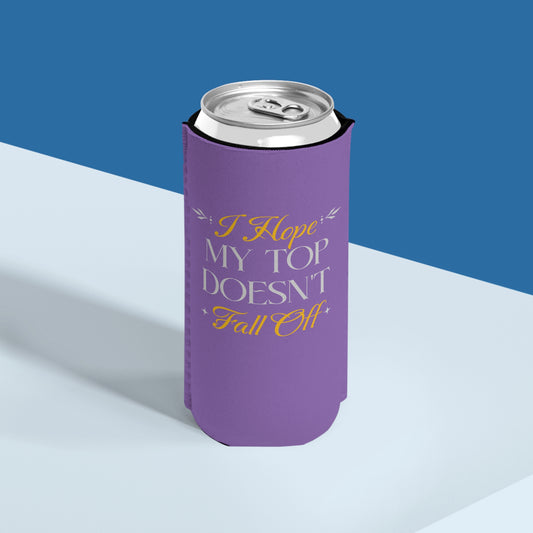 I Hope My Top Doesn't Fall Off - Slim Can Koozie