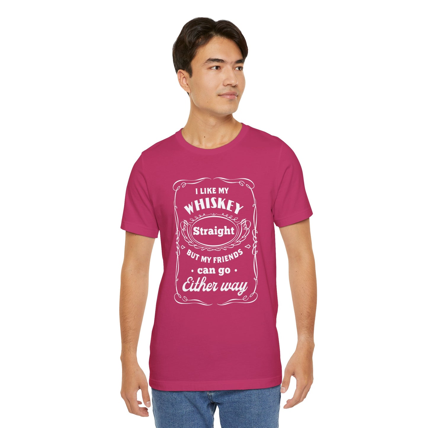 I Like My Whiskey Straight but My Friends Can Go Either Way 2 - Unisex T-Shirt