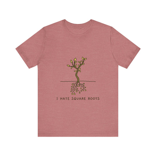 I Hate Square Roots - Unisex T-Shirt