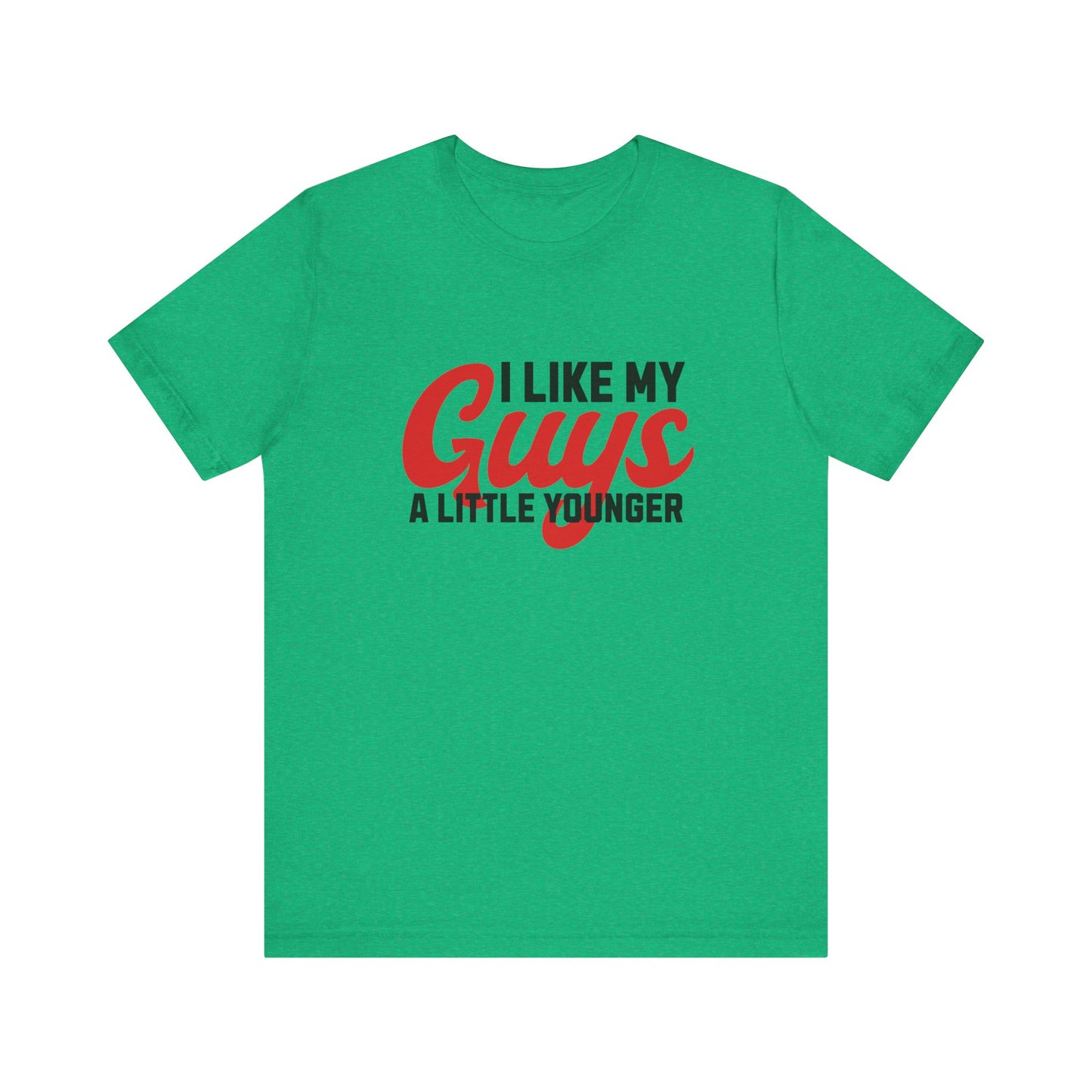 I Like My Guys A Little Younger - Unisex T-Shirt