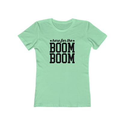 Here For The Boom Boom - Women's T-shirt