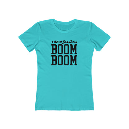 Here For The Boom Boom - Women's T-shirt