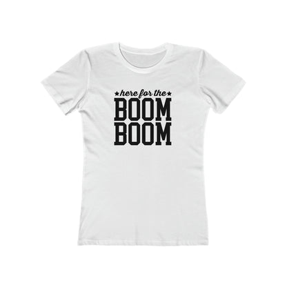 Here For The Boom Boom - Women's T-shirt