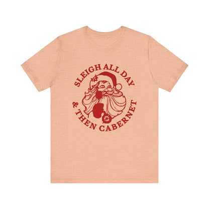 Sleigh All Day And Then Cabernet - Unisex T-Shirt