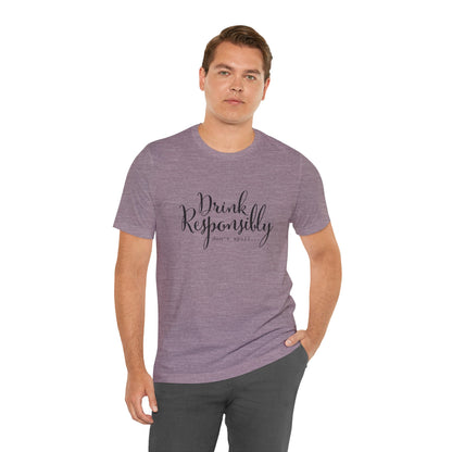 Drink Responsibly, Don't Spill - Unisex T-Shirt