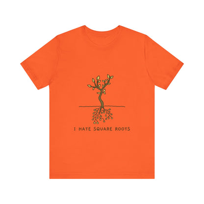 I Hate Square Roots - Unisex T-Shirt