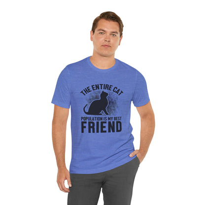 The Entire Cat Population Is My Best Friend - Unisex T-Shirt