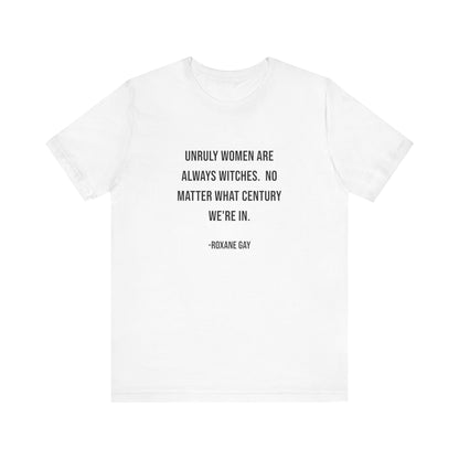 Unruly Women Are Always Witches - Unisex T-Shirt