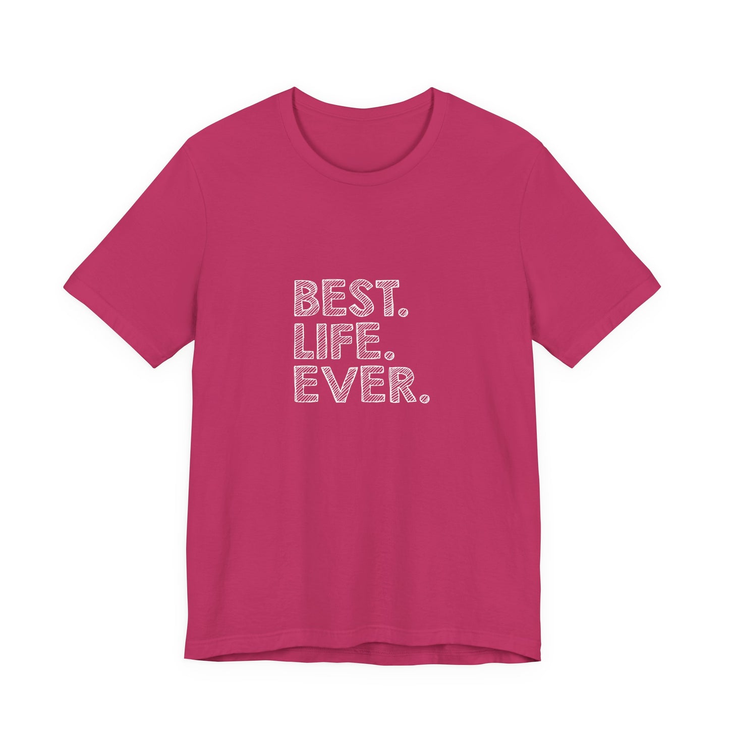 Best. Life. Ever. - Unisex T-Shirt