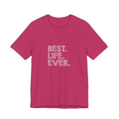 Best. Life. Ever. - Unisex T-Shirt