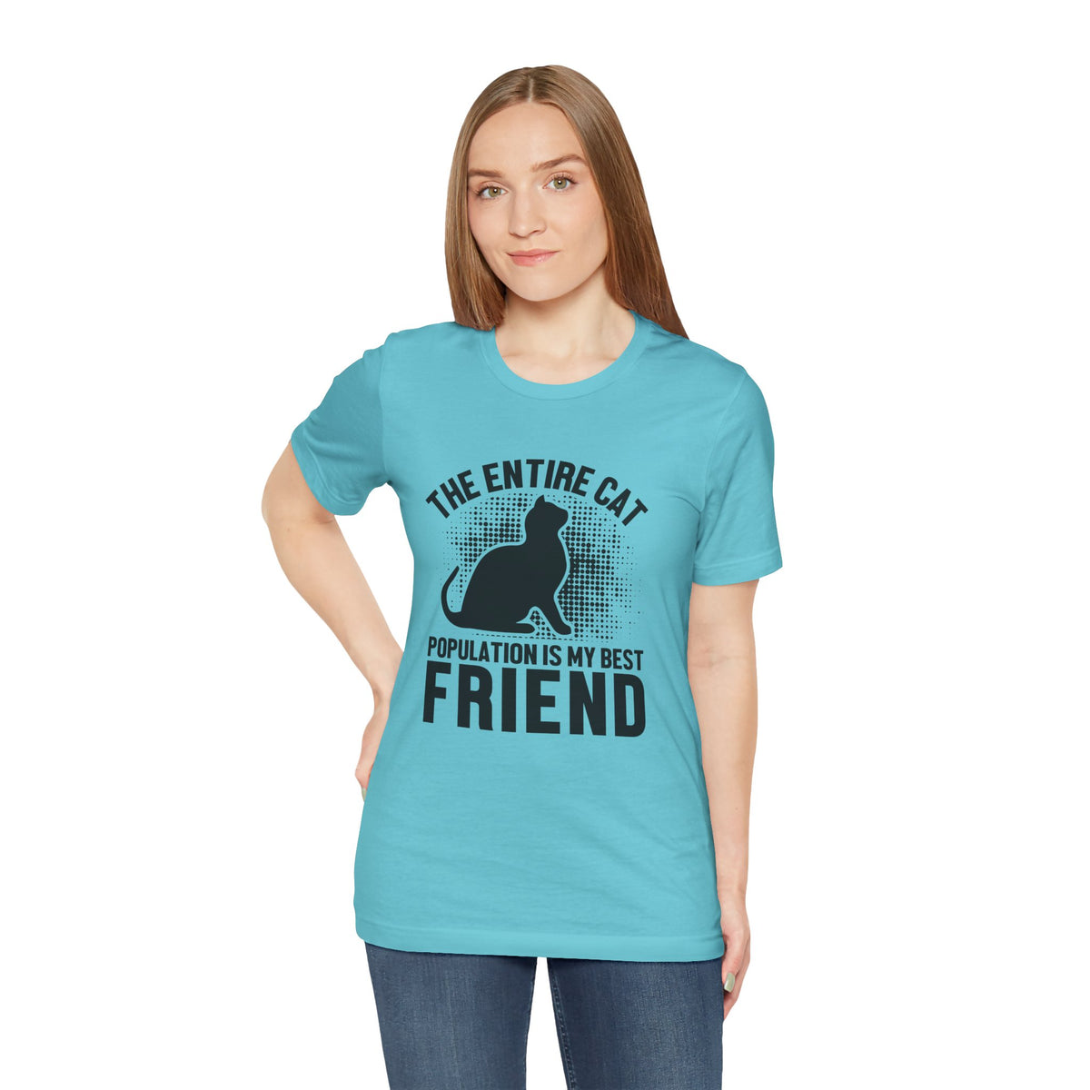 The Entire Cat Population Is My Best Friend - Unisex T-Shirt