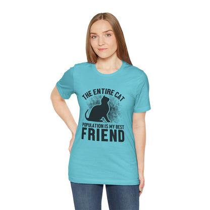 The Entire Cat Population Is My Best Friend - Unisex T-Shirt