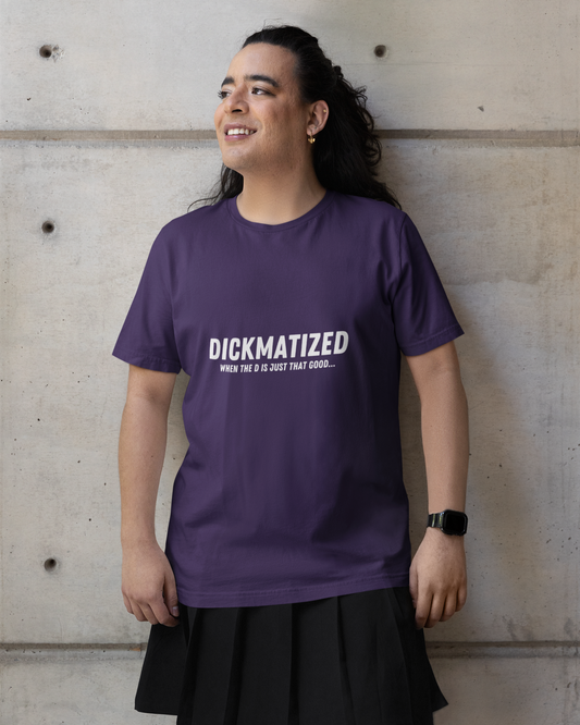 Dickmatized - Unisex T-Shirt