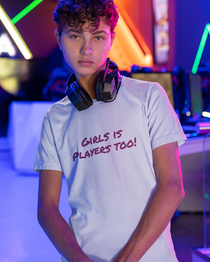 Girls is Players too! - Unisex T-Shirt