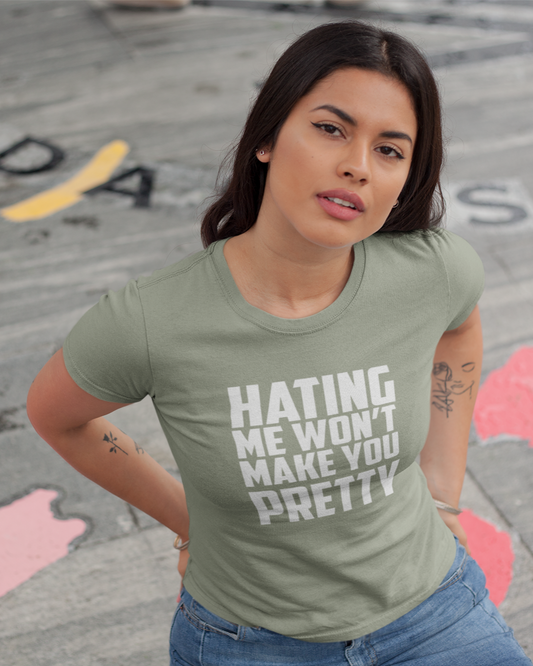 Hating Me Won't Make You Pretty - Women's T-shirt