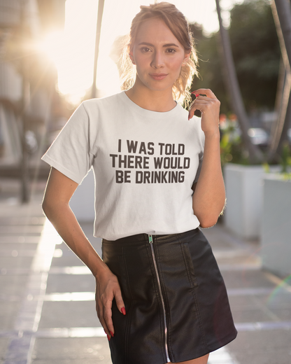 I Was Told There Would be Drinking - Women's T-shirt