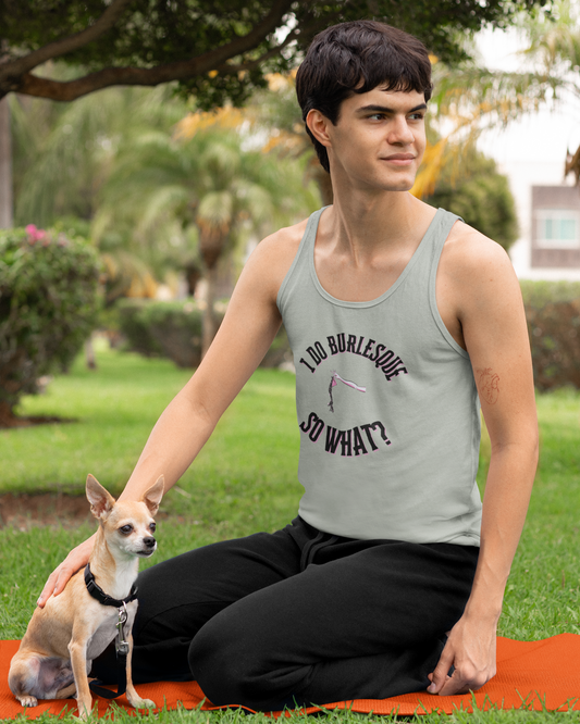 I do Burlesque... So What? - Unisex Tank Top