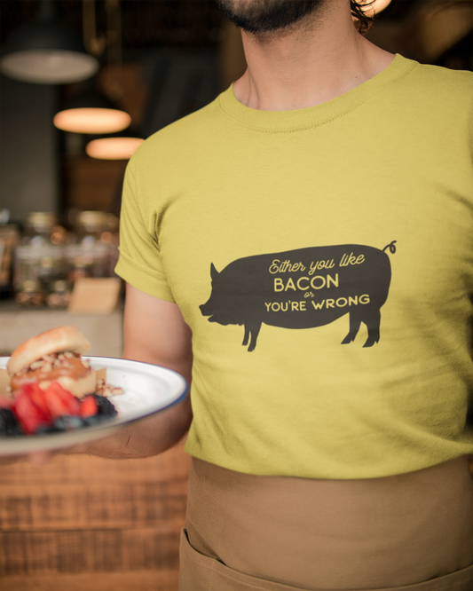 Either You Like Bacon Or You're Wrong - Unisex T-Shirt