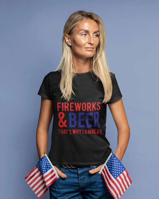 Fireworks & Beer That's Why I Am Here - Women's T-shirt