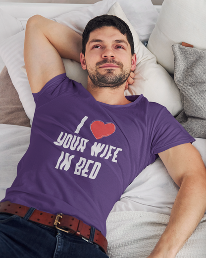 I Heart Your Wife In Bed - Unisex T-Shirt