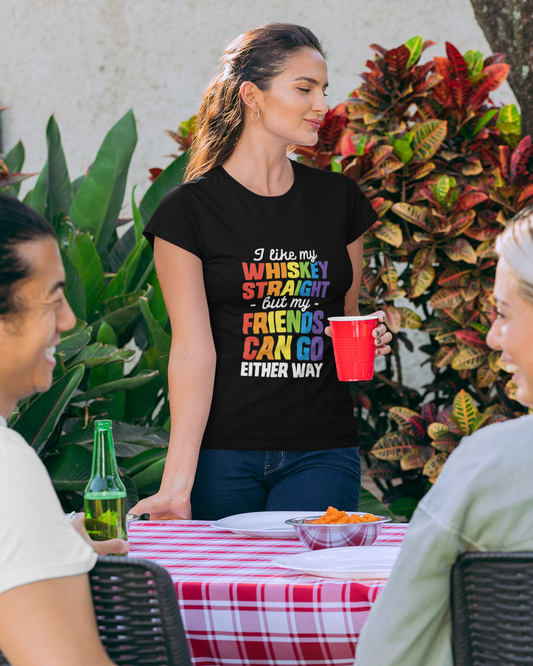 I Like My Whiskey Straight but My Friends Can Go Either Way - Women's T-shirt