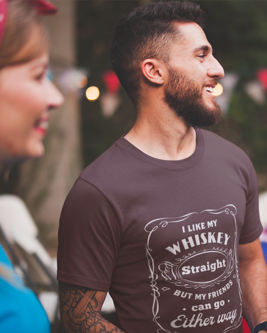 I Like My Whiskey Straight but My Friends Can Go Either Way 2 - Unisex T-Shirt