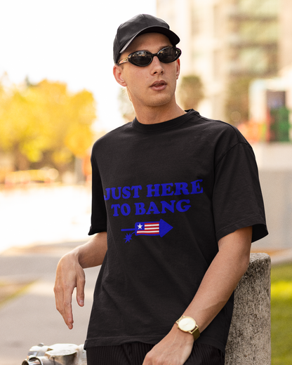 Just Here To Bang - Unisex T-Shirt