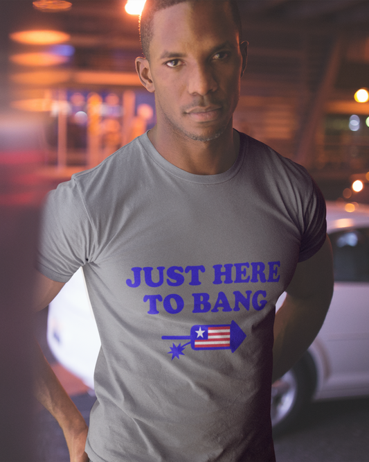 Just Here To Bang - Unisex T-Shirt