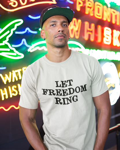 Let Freedom Ring - Unisex T-Shirt