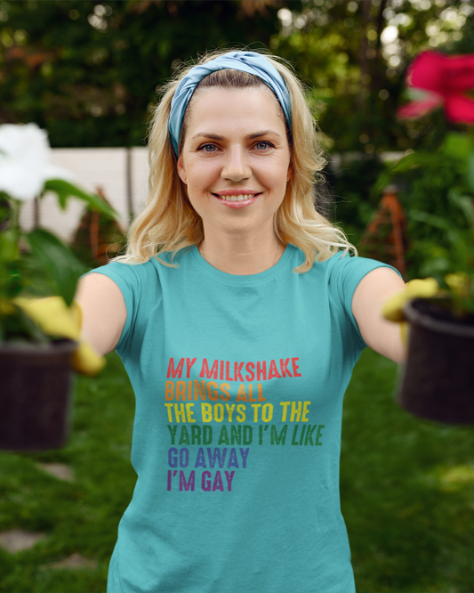 My Milkshake Brings All The Boys To The Yard And I'm Like Go Away I'm Gay - Women's T-shirt