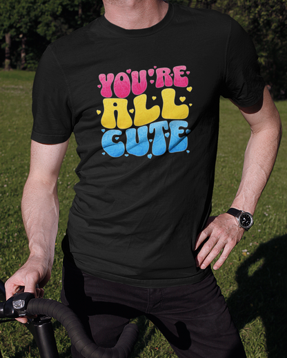 You're All Cute - Unisex T-Shirt