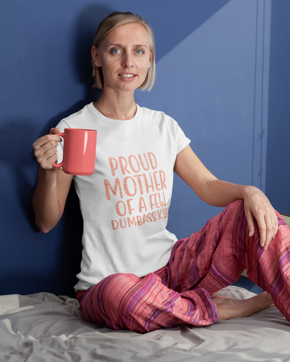 Proud Mother Of A Few Dumbass Kids - Women's T-shirt