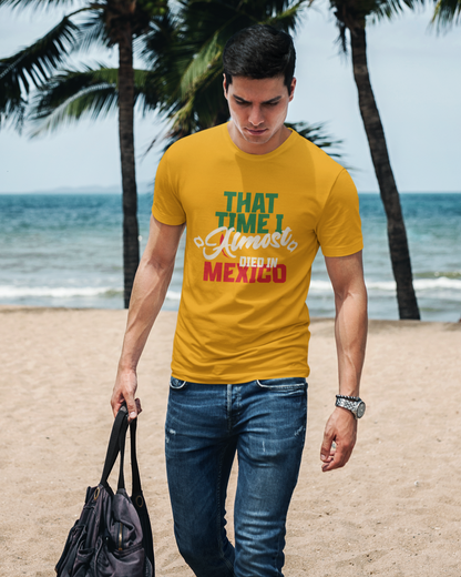 That Time I Almost Died In Mexico - Unisex T-Shirt