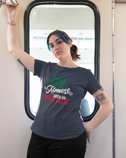 That Time I Almost Died In Mexico - Women's T-shirt