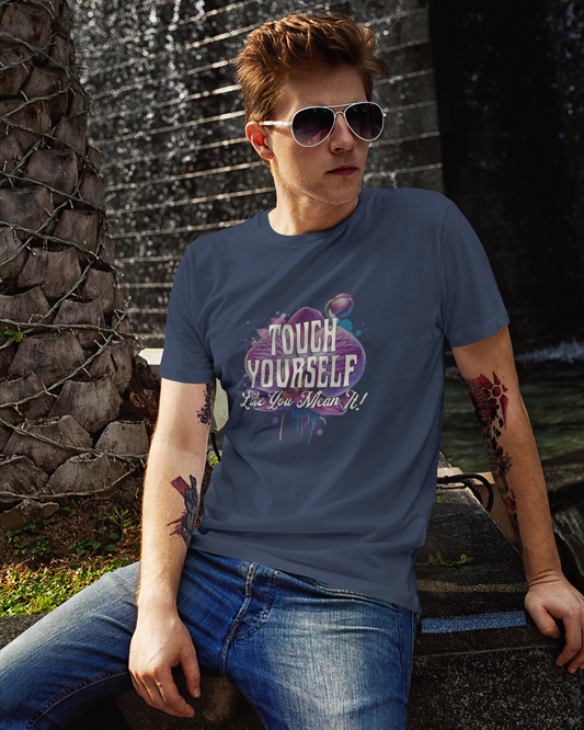 Touch Yourself Like You Mean It - Unisex T-Shirt