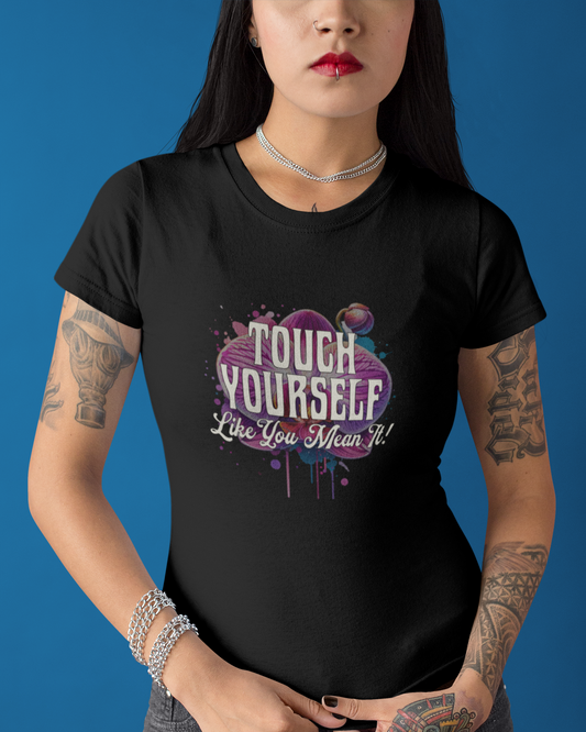 Touch Yourself Like You Mean It - Women's T-shirt