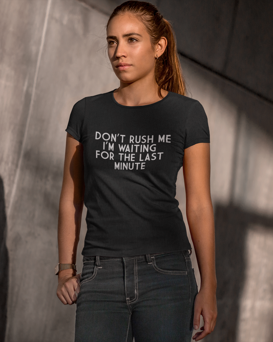 Don't Rush Me I'm Waiting For The Last Minute - Women's T-shirt