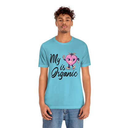 My Peach Is Organic - Unisex T-Shirt